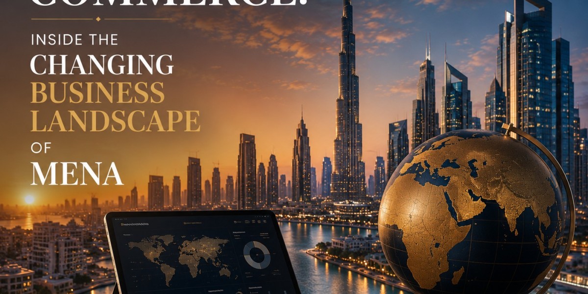 The New Era of Commerce: Inside the Changing Business Landscape of MENA